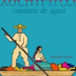 Xochimilco Caminos de Agua