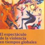 El espectaculo de la violencia en tiempos globales