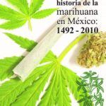 HISTORIA DE LA MARIHUANA EN MEXICO 1492-2010