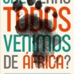 DE VERAS TODOS VENIMOS DE AFRICA? DE LOS PREJUICIOS AL RACISMO: LAS RESPUESTAS A TUS PREGUNTAS