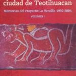 Estudios de un barrio de la antigua ciudad de Teotihuacan Memorias del proyecto La Ventilla 1992-2004 vol. I y II