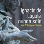Ignacio de Loyola, Nunca Solo
