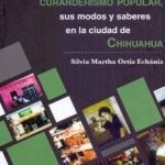 Curanderismo Popular sus modos y saberes en la ciudad de Chihuahua